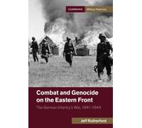 Combat and Genocide on the Eastern Front: The German Infantry's War, 1941-1944 (Cambridge Military Histories)