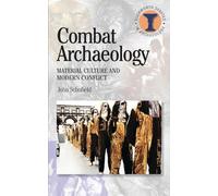 Combat Archaeology: Material Culture And Modern Conflict (Duckworth Debates in Archaeology)