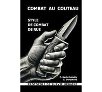 Combat au couteau. Style de combat de rue. Protocole de survie urbaine. ([FR] Manuel de survie authentique)