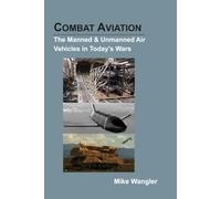 COMBAT AVIATION: The Manned & Unmanned Air Vehicles in Today's Wars (Modern Armor Series)