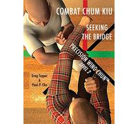 Combat Chum Kiu: Seeking the Bridge: 2 (Precision Wing Chun)