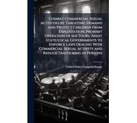 Combat Commercial Sexual Activities by Targeting Demand and Protect Children From Exploitation, Prohibit Operation of sex Tours, Assist State/local ... Activity and Reduce Trafficking in Persons