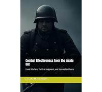 Combat Effectiveness from the Inside Out: Lived Warfare, Tactical Judgment, and Human Resilience (Combat Effectiveness - Science, Models, and Measurement)