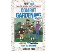 Combat Gardening: Survival Food-making With No Nursery! (ReadyMan Info-comics)