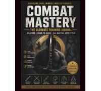 Combat Mastery: The ultimate Training Journal