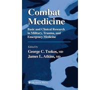 Combat Medicine: Basic and Clinical Research in Military, Trauma, and Emergency Medicine