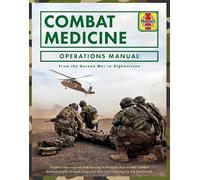 Combat Medicine Operations Manual: From the Korean War to Afghanistan