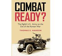Combat Ready?: The Eighth U.S. Army on the Eve of the Korean War (Williams-Ford Texas A&M University Military History Series): 129