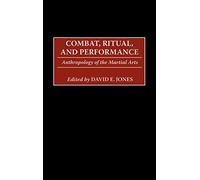 Combat, Ritual, and Performance: Anthropology of the Martial Arts
