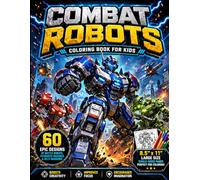 Combat Robots Coloring Book for Kids: 60 Epic Battle Bots, Futuristic Machines and Sci-Fi Warriors. Action-packed coloring book for kids: 60 fearless ... with swords, daggers, hammers and shields.