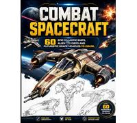 COMBAT SPACECRAFT: 60 EPIC GALACTIC SHIPS, ALIEN CRUISERS AND FUTURISTIC SPACE VEHICLES TO COLOR.