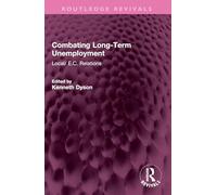 Combating Long-Term Unemployment: Local/ E.C. Relations (Routledge Revivals)