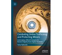 Combating Online Trafficking and Protecting Minors : Leveraging a Moral Compass to Restore Dignity from Digital Shadows