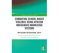 Combating School-Based Violence Using African Indigenous Knowledge Systems : Implications for Educational Safety