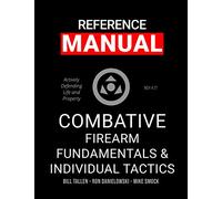 Combative Firearm Fundamentals And Individual Tactics - Comprehensive Manual: Actively Defending Life and Property