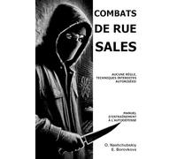 Combats de rue sales: aucune règle, techniques interdites autorisées! Manuel d'entraînement à l'autodéfense. ([FR] Manuel de survie authentique)