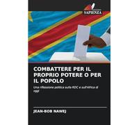 COMBATTERE PER IL PROPRIO POTERE O PER IL POPOLO: Una riflessione politica sulla RDC e sull'Africa di oggi