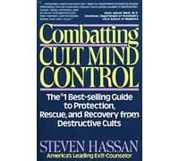 Combatting Cult Mind Control: The Number 1 Best-selling Guide to Protection, Rescue and Recovery from Destructive Cults
