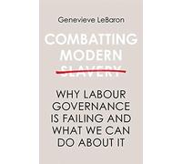 Combatting Modern Slavery: Why Labour Governance is Failing and What We Can Do About It