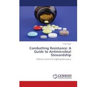 Combatting Resistance: A Guide to Antimicrobial Stewardship: Effective Tactics for Fighting Resistance
