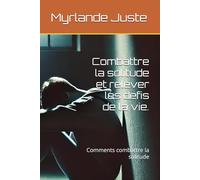 Combattre la solitude et relever les defis de la vie.: Comments combattre la solitude