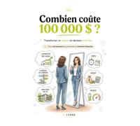Combien coûte 100 000 $ ?: Transformer un objectif en décision réfléchie