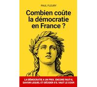Combien coûte la démocratie en France ?: La démocratie a un prix. Encore faut-il savoir lequel et décider s’il vaut le coup.