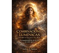 Combinaciones Lumínicas entre la Luna y el Sol: La transformación de la Luz en cada signo