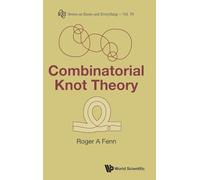 Combinatorial Knot Theory: 76 (Series on Knots & Everything)