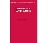 Combinatorial Matrix Classes: 108 (Encyclopedia of Mathematics and its Applications, Series Number 108)
