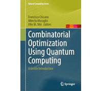Combinatorial Optimization Using Quantum Computing: A Gentle Introduction (Natural Computing Series)