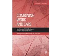 Combining Work and Care : Carer Leave and Related Employment Policies in International Context