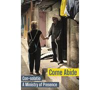 Come Abide: Con-solatio, a Ministry of Presence