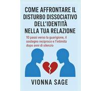 COME AFFRONTARE IL DISTURBO DISSOCIATIVO DELL'IDENTITÀ NELLA TUA RELAZIONE: 10 passi verso la guarigione, il sostegno reciproco e l'intimità dopo anni di silenzio