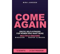 Come Again: Erotic Self-Hypnosis for Women Who Want More - Multiple Orgasms, Mindgasm & Deeper Climaxes | 12 Trance Scripts, a 21-Day Program, Edging, the G-Spot Route & Hands-Free Pleasure