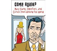 Come Again?: Racy Slang, Expletives, and Curses from Around the World by Jeremy R. Ellis (2012-09-01)