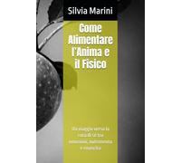 Come Alimentare l’Anima e il Fisico: Un viaggio verso la cura di sé tra emozioni, nutrimento e rinascita