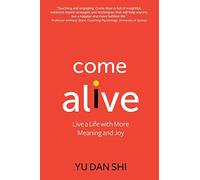 Come Alive: Live a Life with More Meaning and Joy