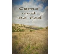 Come and Be Fed: Journaling for the Soul: 6 X 9 inches | 100 Lined Pages