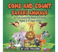 Come and Count Safari Animals: A Fun Counting Book For Kids Aged 2-5 Year Olds