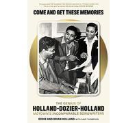 Come and Get These Memories : The Genius of Holland-Dozier-Holland, Motown's Incomparable Songwriters