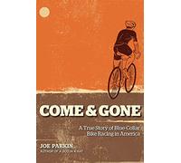Come and Gone: A True Story If Blue-collar Bike Racing in America