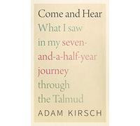 Come and Hear - What I Saw in My Seven-and-a-Half-Year Journey through the Talmud