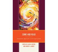 Come and Read: Interpretive Approaches to the Gospel of John (Interpreting Johannine Literature)