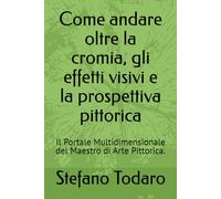 Come andare oltre la cromia, gli effetti visivi e la prospettiva pittorica: Il Portale Multidimensionale del Maestro di Arte Pittorica.
