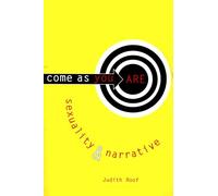 Come as You Are - Sexuality and Narrative (Between Men-Between Women: Lesbian and Gay Studies)