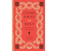 Come Away and Rest: A Guide to Personal Spiritual Retreats