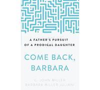 Come Back, Barbara, Third Edition: A Father's Pursuit of a Prodigal Daughter