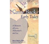 Come Back Early Today: A Memoir of Love, Alzheimer's and Joy
