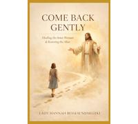Come Back Gently: Healing the Inner Woman & Restoring the Altar